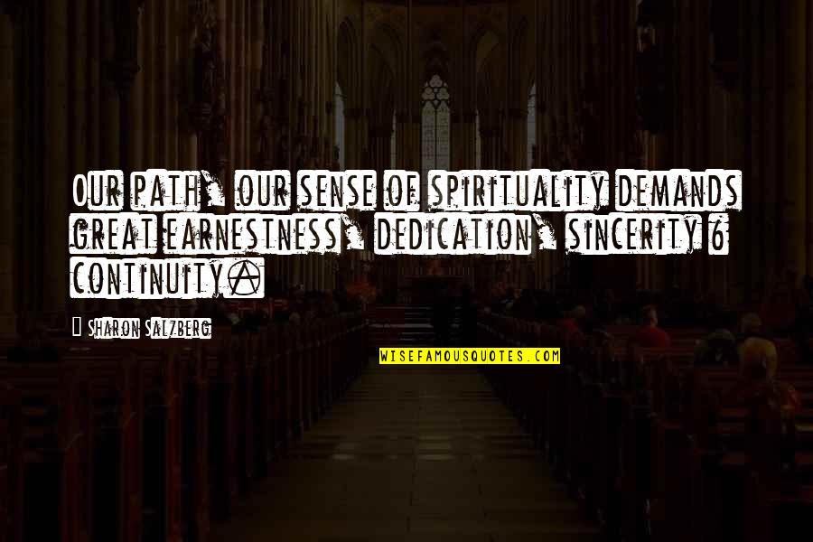 Great Dedication Quotes By Sharon Salzberg: Our path, our sense of spirituality demands great