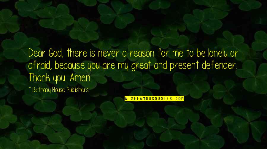 Great Defender Quotes By Bethany House Publishers: Dear God, there is never a reason for
