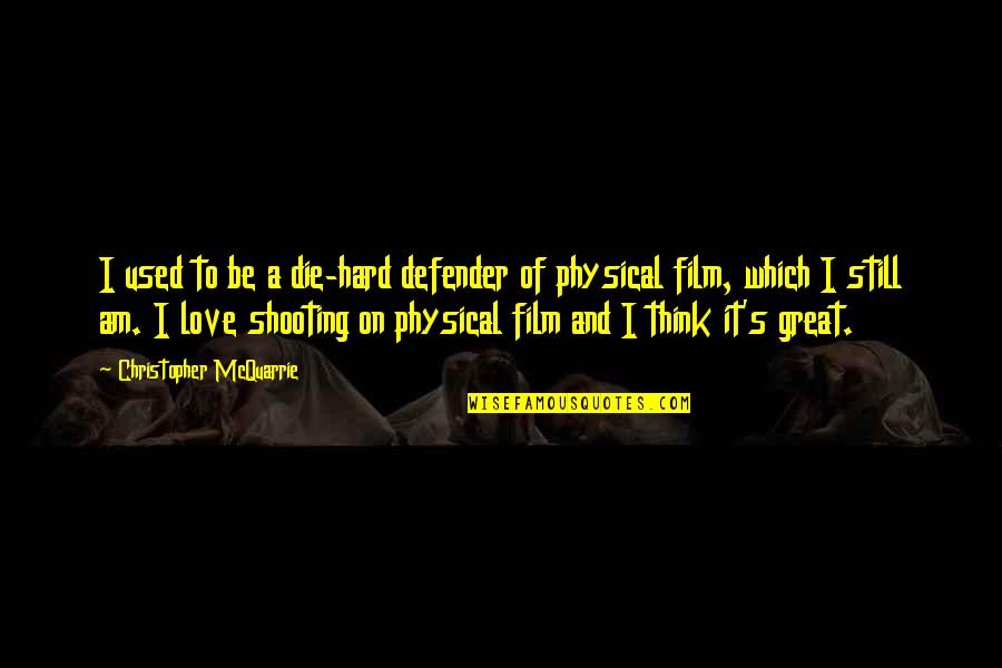 Great Defender Quotes By Christopher McQuarrie: I used to be a die-hard defender of