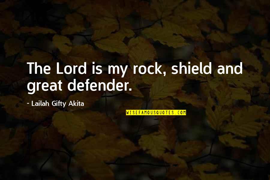 Great Defender Quotes By Lailah Gifty Akita: The Lord is my rock, shield and great