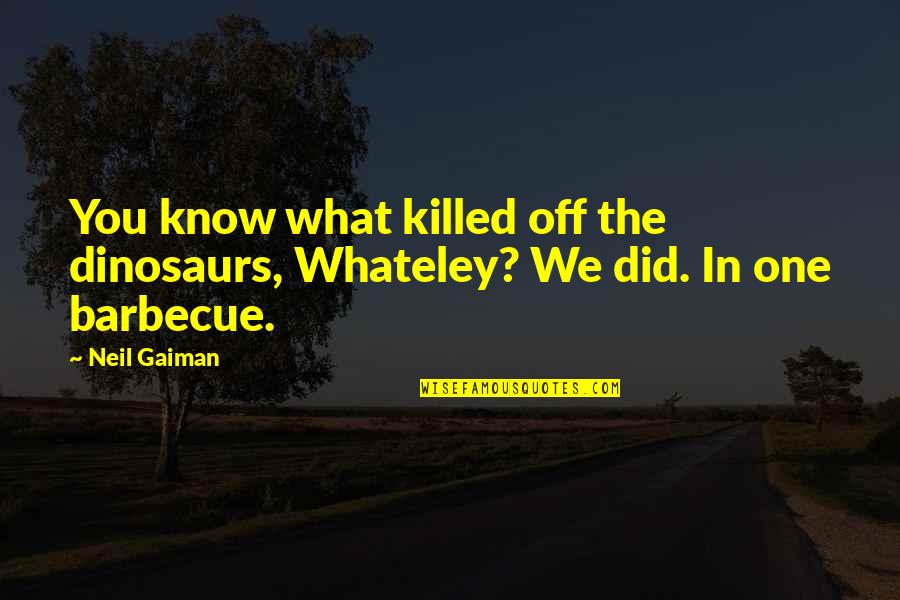 Great Degeneration Quotes By Neil Gaiman: You know what killed off the dinosaurs, Whateley?
