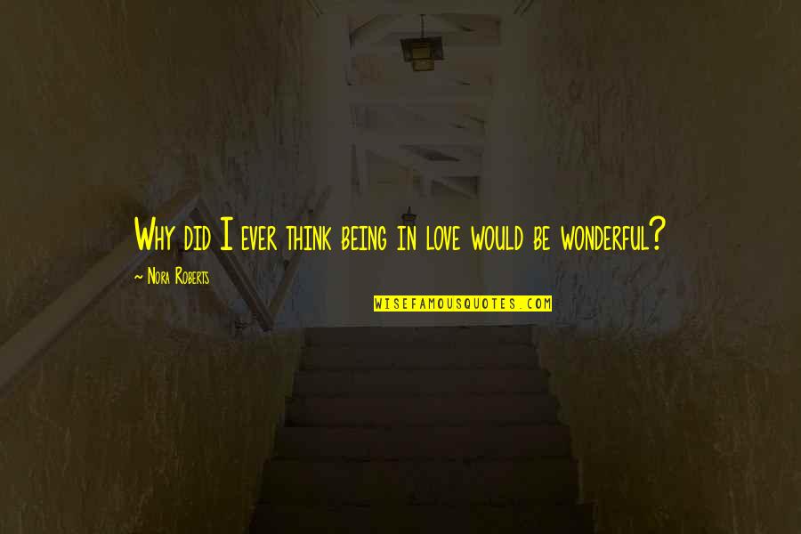 Great Depression By Fdr Quotes By Nora Roberts: Why did I ever think being in love Great Depression By Fdr Quotes By Nora Roberts: Why did I ever think being in love