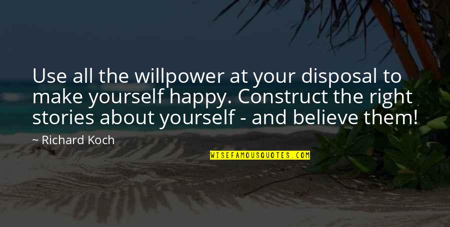 Great Depression By Fdr Quotes By Richard Koch: Use all the willpower at your disposal to Great Depression By Fdr Quotes By Richard Koch: Use all the willpower at your disposal to