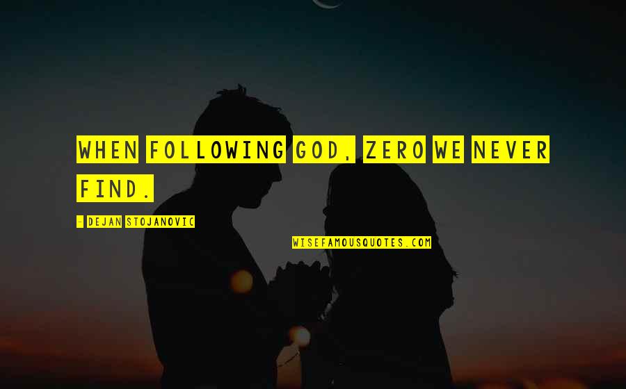 Great Depression Dust Bowl Quotes By Dejan Stojanovic: When following God, Zero we never find.