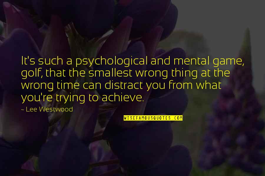 Great Depression Dust Bowl Quotes By Lee Westwood: It's such a psychological and mental game, golf,