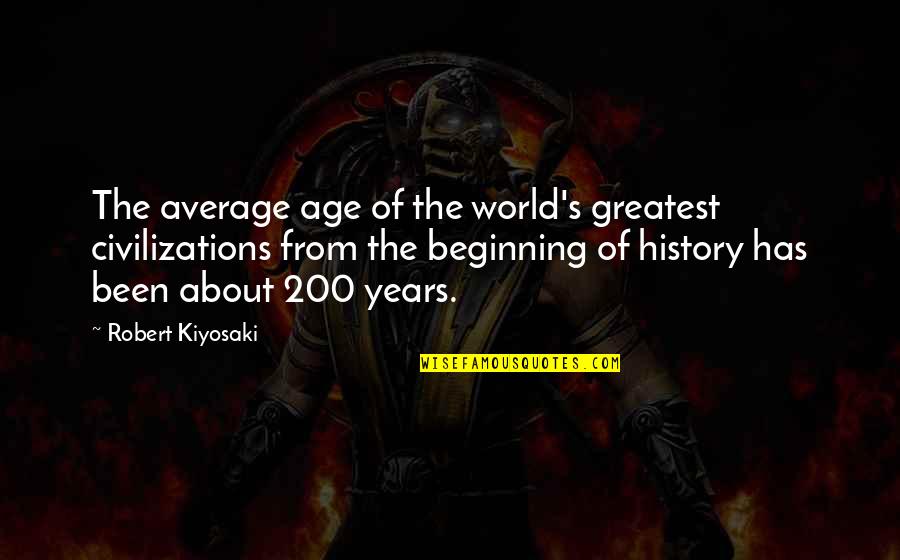 Great Depression Dust Bowl Quotes By Robert Kiyosaki: The average age of the world's greatest civilizations