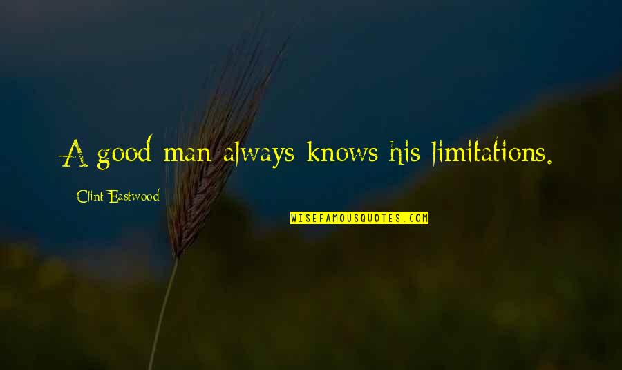Great Depression In The Great Gatsby Quotes By Clint Eastwood: A good man always knows his limitations.