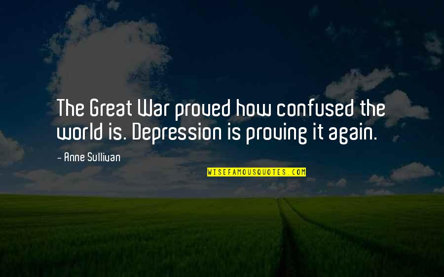 Great Depression Quotes By Anne Sullivan: The Great War proved how confused the world