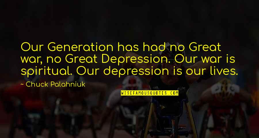 Great Depression Quotes By Chuck Palahniuk: Our Generation has had no Great war, no