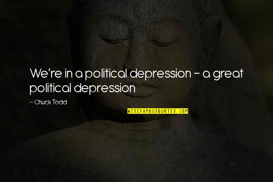 Great Depression Quotes By Chuck Todd: We're in a political depression - a great