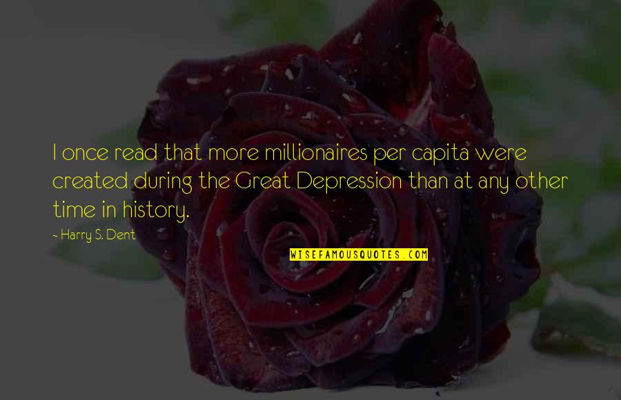 Great Depression Quotes By Harry S. Dent: I once read that more millionaires per capita