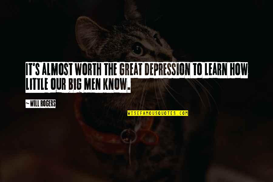 Great Depression Quotes By Will Rogers: It's almost worth the Great Depression to learn