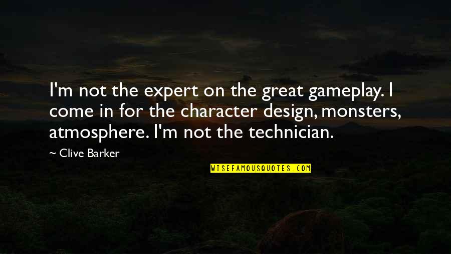 Great Design Quotes By Clive Barker: I'm not the expert on the great gameplay.