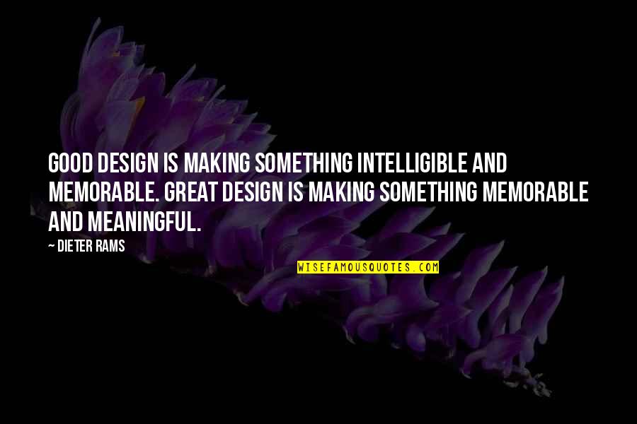 Great Design Quotes By Dieter Rams: Good design is making something intelligible and memorable.