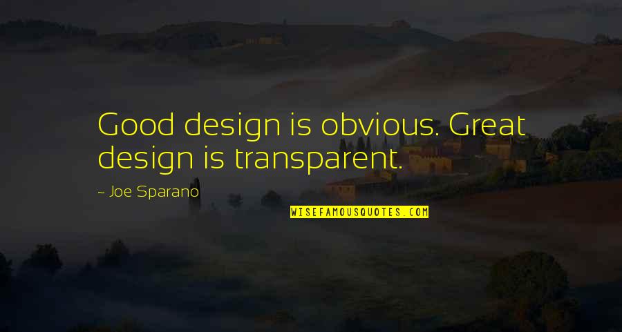 Great Design Quotes By Joe Sparano: Good design is obvious. Great design is transparent.