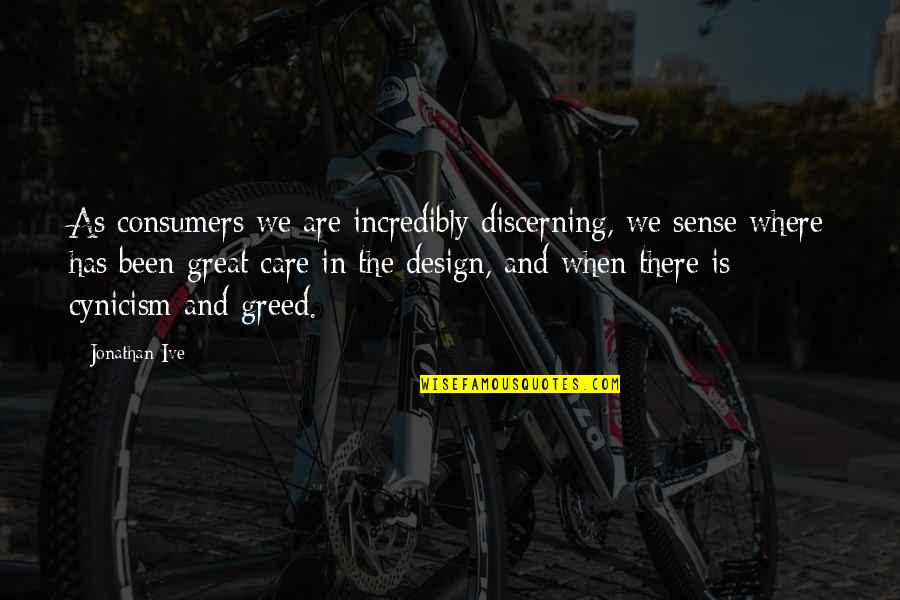 Great Design Quotes By Jonathan Ive: As consumers we are incredibly discerning, we sense