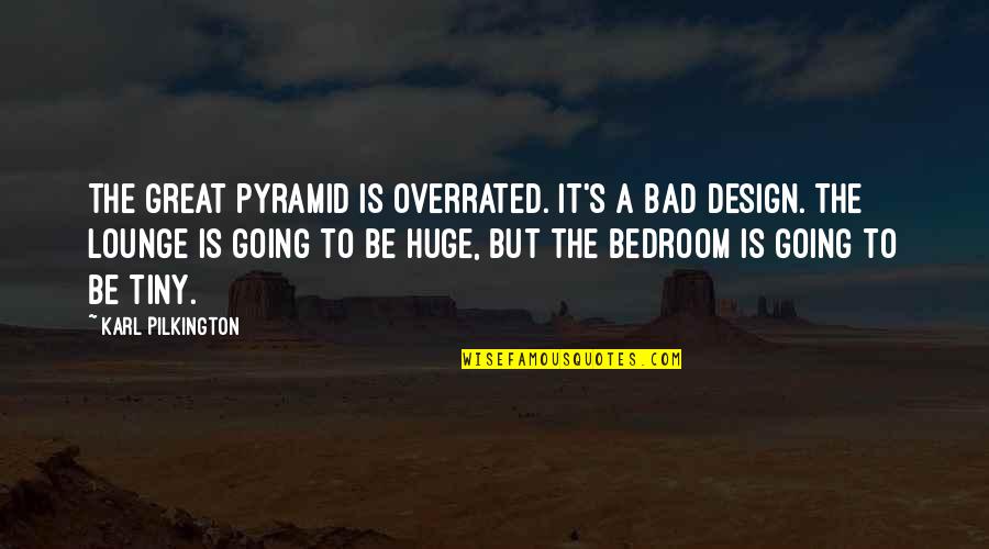 Great Design Quotes By Karl Pilkington: The great pyramid is overrated. It's a bad