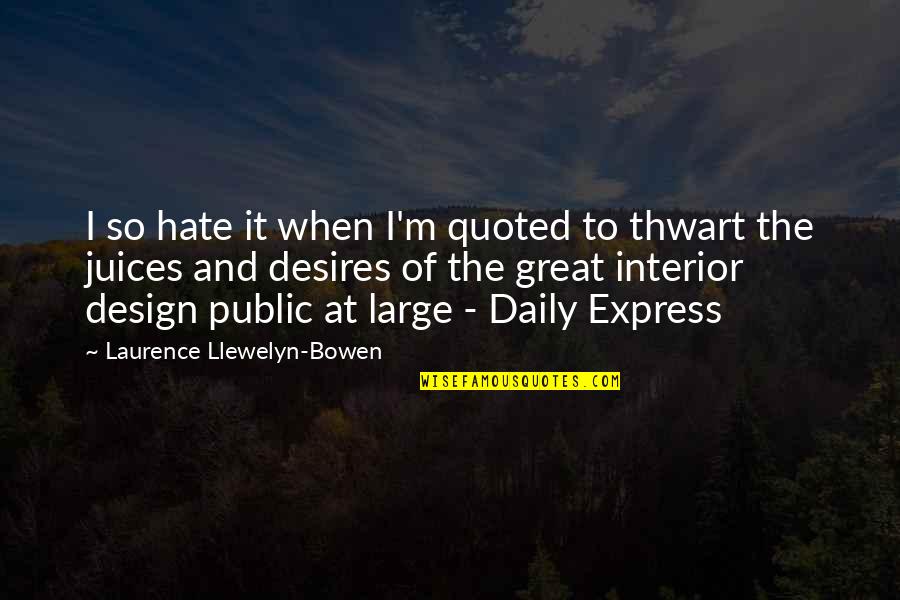 Great Design Quotes By Laurence Llewelyn-Bowen: I so hate it when I'm quoted to
