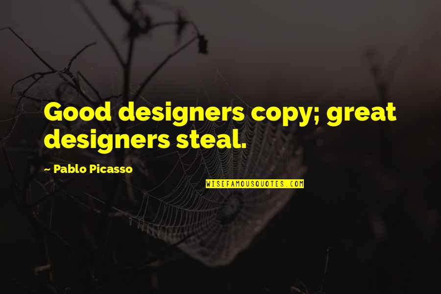 Great Design Quotes By Pablo Picasso: Good designers copy; great designers steal. Great Design Quotes By Pablo Picasso: Good designers copy; great designers steal.
