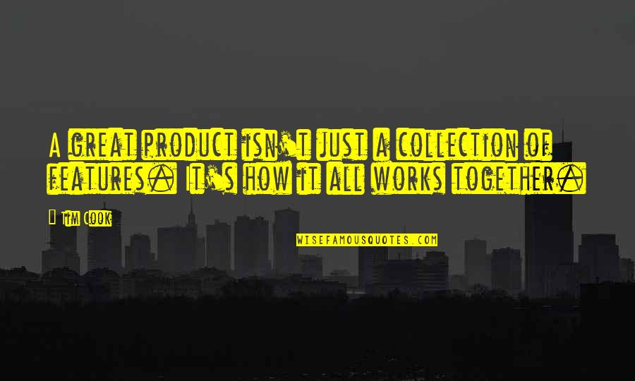 Great Design Quotes By Tim Cook: A great product isn't just a collection of