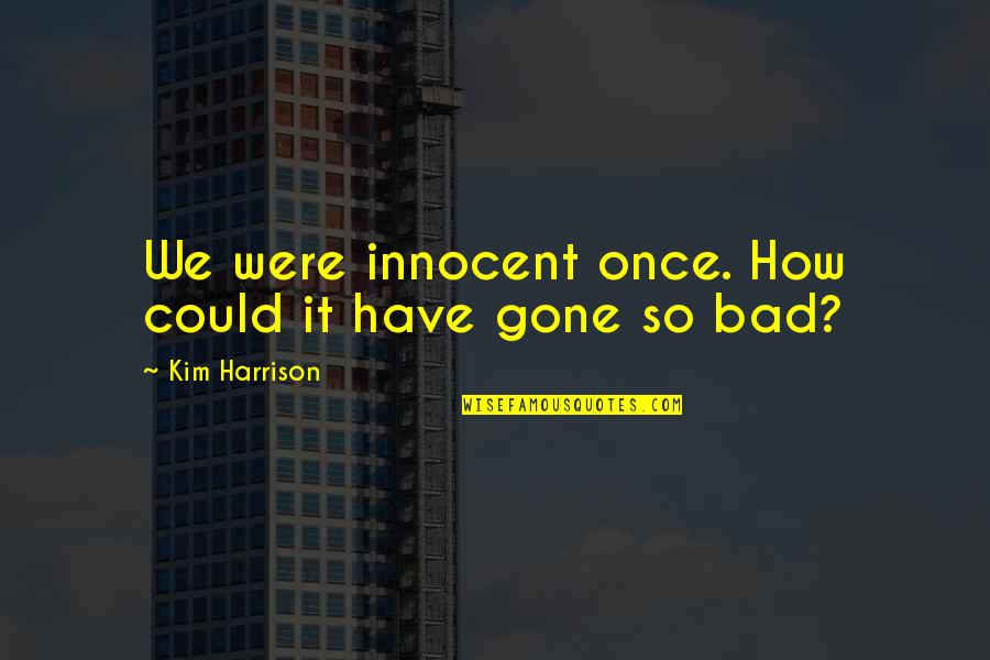 Great Designer Quotes By Kim Harrison: We were innocent once. How could it have