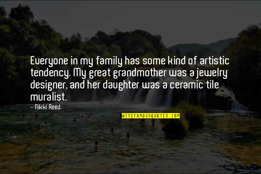 Great Designer Quotes By Nikki Reed: Everyone in my family has some kind of