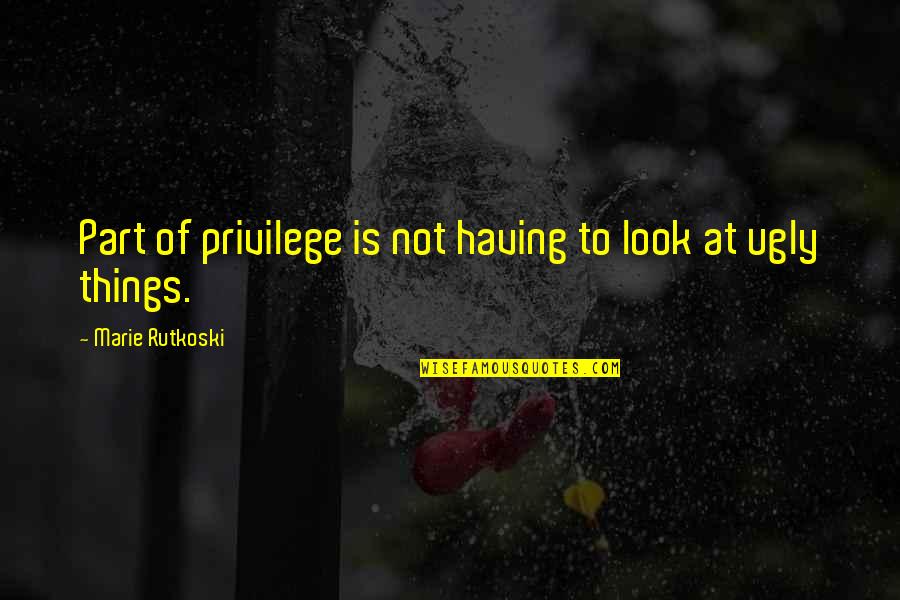 Great Dilbert Quotes By Marie Rutkoski: Part of privilege is not having to look