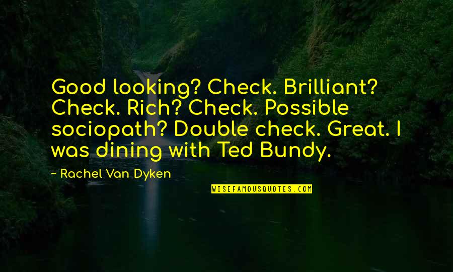 Great Dining Quotes By Rachel Van Dyken: Good looking? Check. Brilliant? Check. Rich? Check. Possible