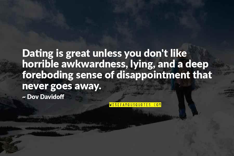 Great Disappointment Quotes By Dov Davidoff: Dating is great unless you don't like horrible