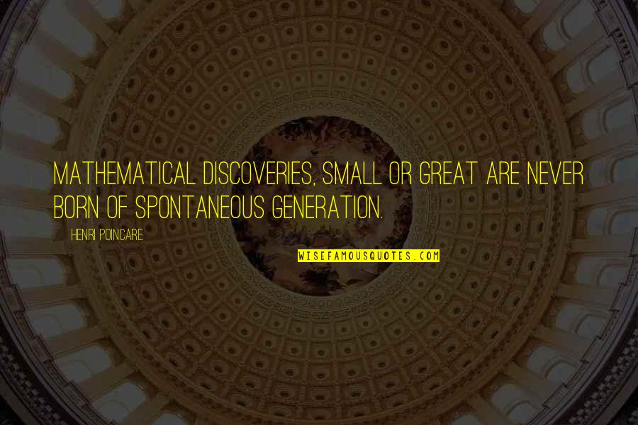 Great Discoveries Quotes By Henri Poincare: Mathematical discoveries, small or great are never born