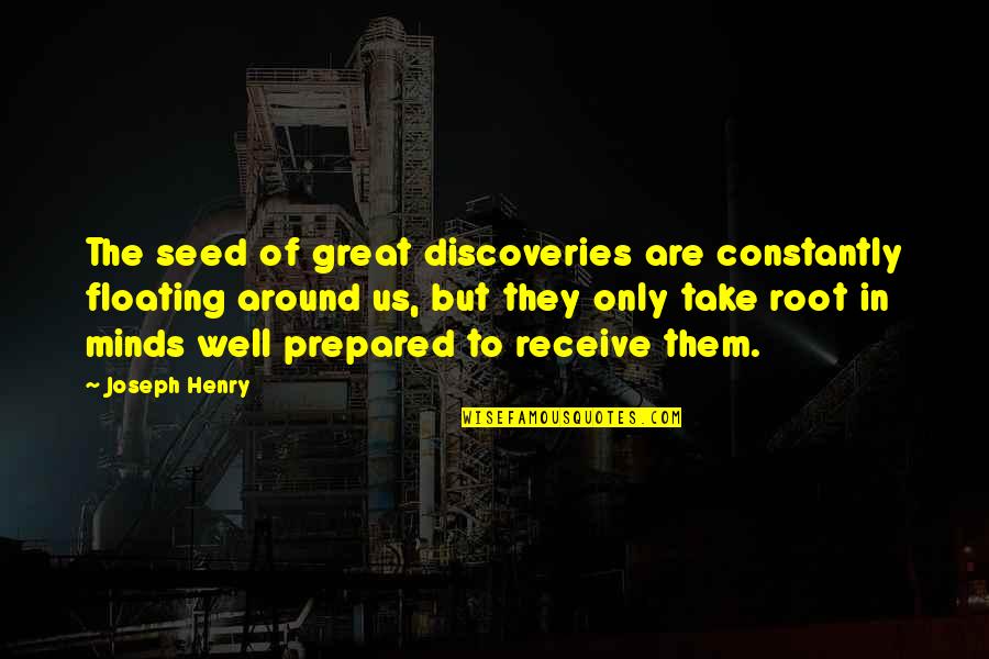 Great Discoveries Quotes By Joseph Henry: The seed of great discoveries are constantly floating