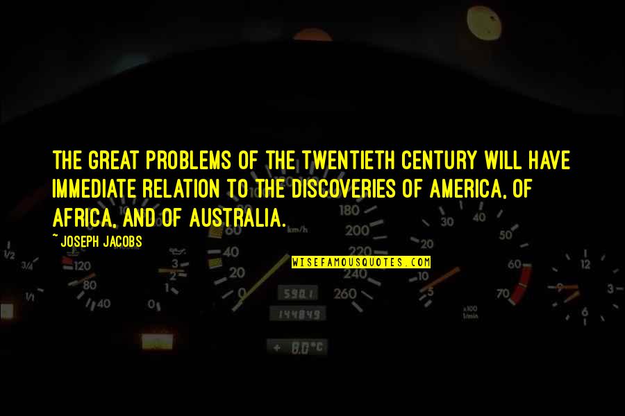 Great Discoveries Quotes By Joseph Jacobs: The great problems of the Twentieth century will