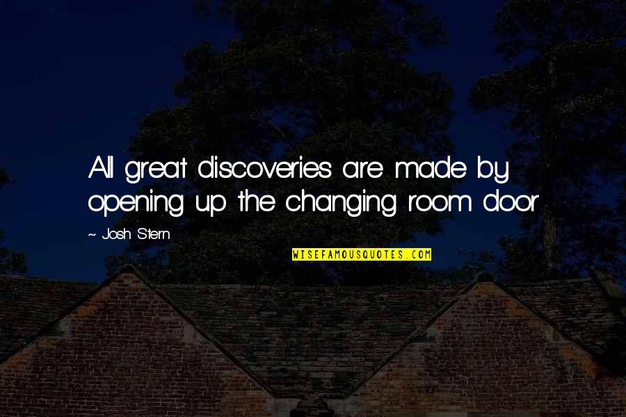 Great Discoveries Quotes By Josh Stern: All great discoveries are made by opening up