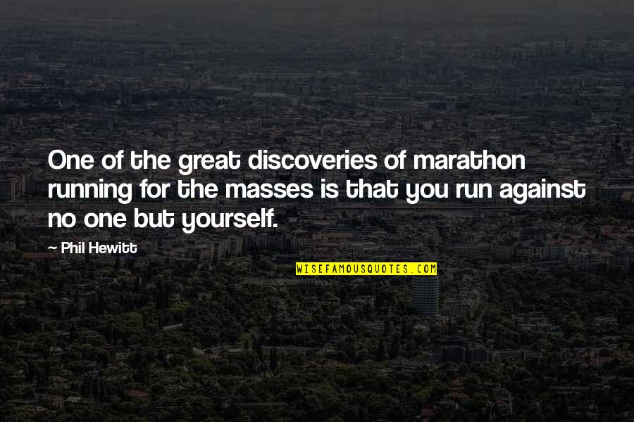 Great Discoveries Quotes By Phil Hewitt: One of the great discoveries of marathon running