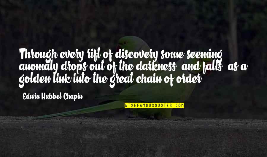 Great Discovery Quotes By Edwin Hubbel Chapin: Through every rift of discovery some seeming anomaly