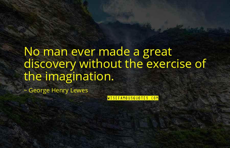 Great Discovery Quotes By George Henry Lewes: No man ever made a great discovery without