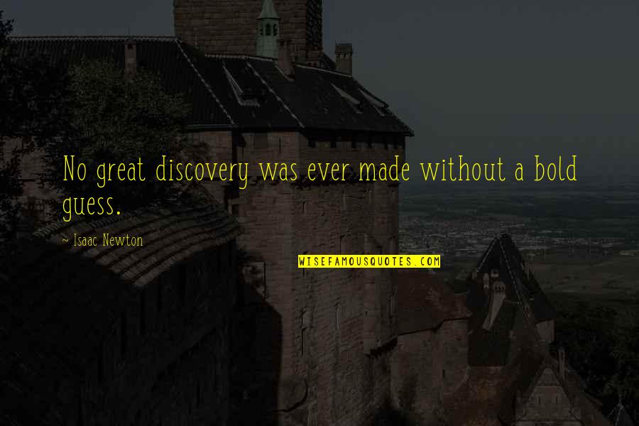 Great Discovery Quotes By Isaac Newton: No great discovery was ever made without a