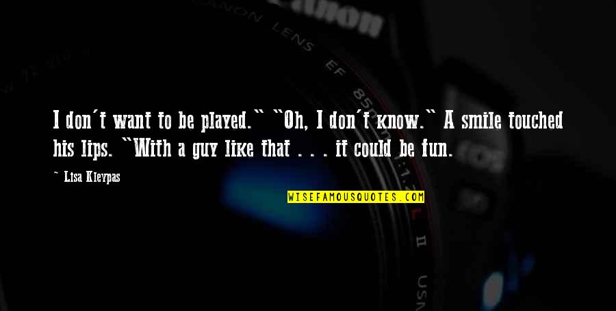 Great Dispatch Quotes By Lisa Kleypas: I don't want to be played." "Oh, I