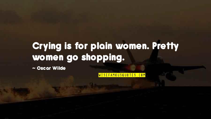 Great Dispatch Quotes By Oscar Wilde: Crying is for plain women. Pretty women go