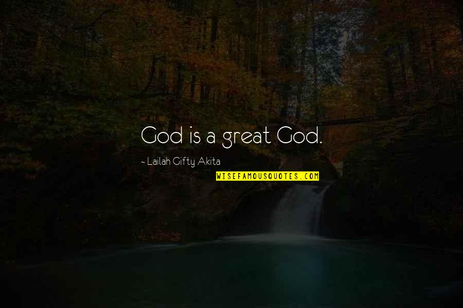 Great Divinity Quotes By Lailah Gifty Akita: God is a great God.