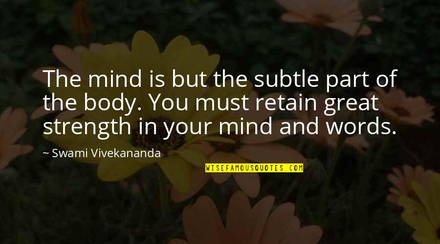 Great Divinity Quotes By Swami Vivekananda: The mind is but the subtle part of