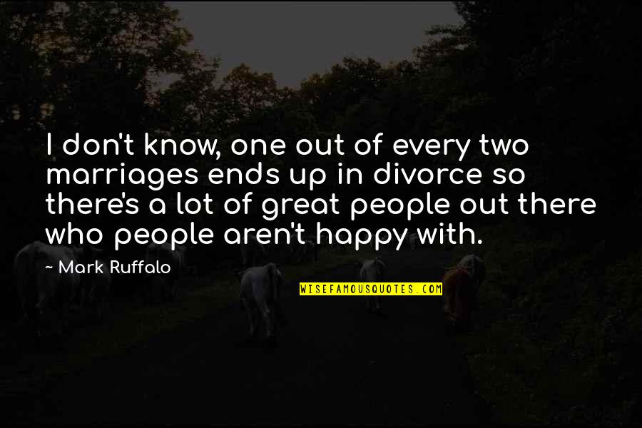 Great Divorce Quotes By Mark Ruffalo: I don't know, one out of every two