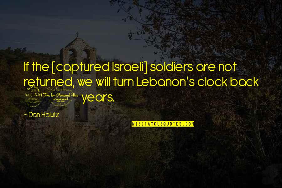 Great Dog Rescue Quotes By Dan Halutz: If the [captured Israeli] soldiers are not returned,