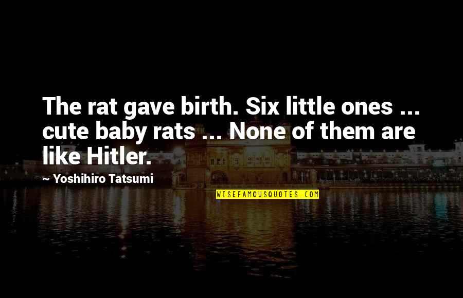 Great Dog Rescue Quotes By Yoshihiro Tatsumi: The rat gave birth. Six little ones ...