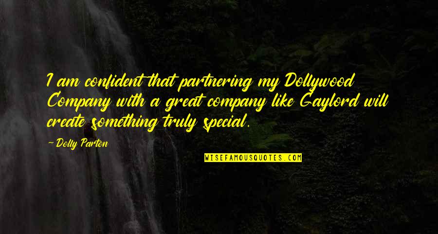 Great Dolly Parton Quotes By Dolly Parton: I am confident that partnering my Dollywood Company
