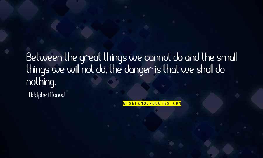 Great Dreams Quotes By Adolphe Monod: Between the great things we cannot do and Great Dreams Quotes By Adolphe Monod: Between the great things we cannot do and