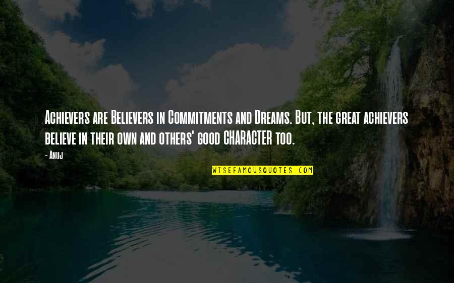 Great Dreams Quotes By Anuj: Achievers are Believers in Commitments and Dreams. But, Great Dreams Quotes By Anuj: Achievers are Believers in Commitments and Dreams. But,