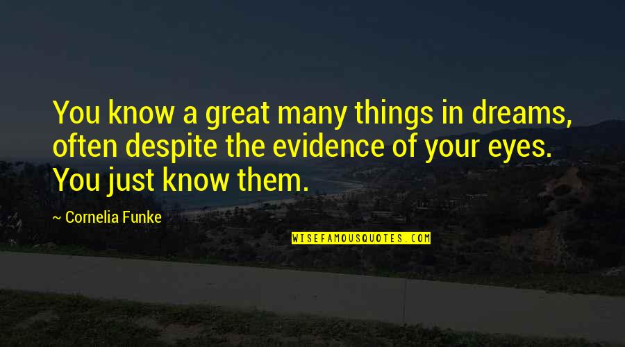 Great Dreams Quotes By Cornelia Funke: You know a great many things in dreams, Great Dreams Quotes By Cornelia Funke: You know a great many things in dreams,
