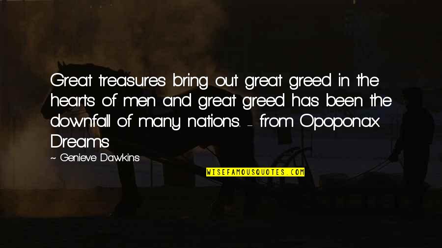 Great Dreams Quotes By Genieve Dawkins: Great treasures bring out great greed in the Great Dreams Quotes By Genieve Dawkins: Great treasures bring out great greed in the