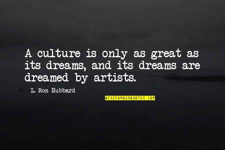 Great Dreams Quotes By L. Ron Hubbard: A culture is only as great as its
